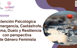 Atención Psicológica en Emergencia, Catástrofe, Trauma, Duelo y Resiliencia con perspectiva de Género Feminista