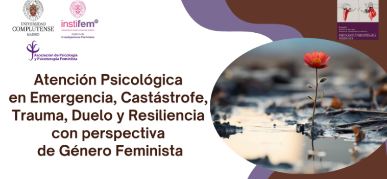 Atención Psicológica en Emergencia, Catástrofe, Trauma, Duelo y Resiliencia con perspectiva de Género Feminista